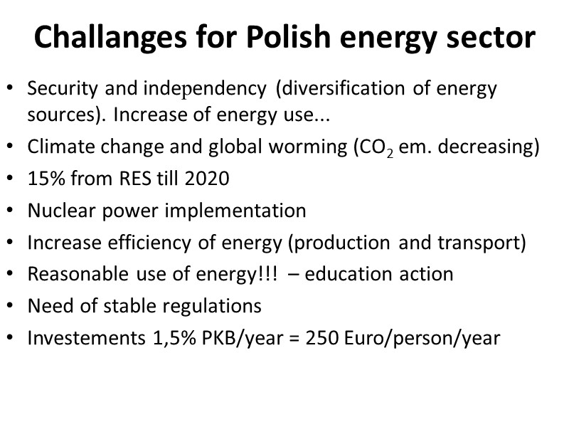 Challanges for Polish energy sector Security and independency (diversification of energy sources). Increase of